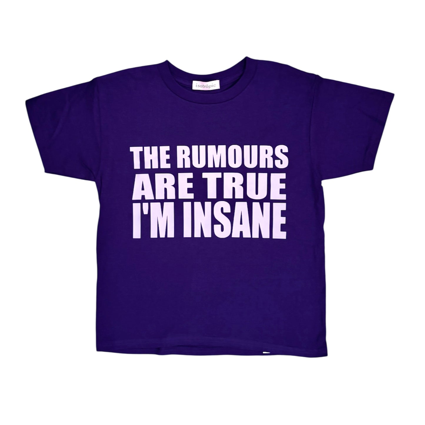the rumours are true i’m insane tee