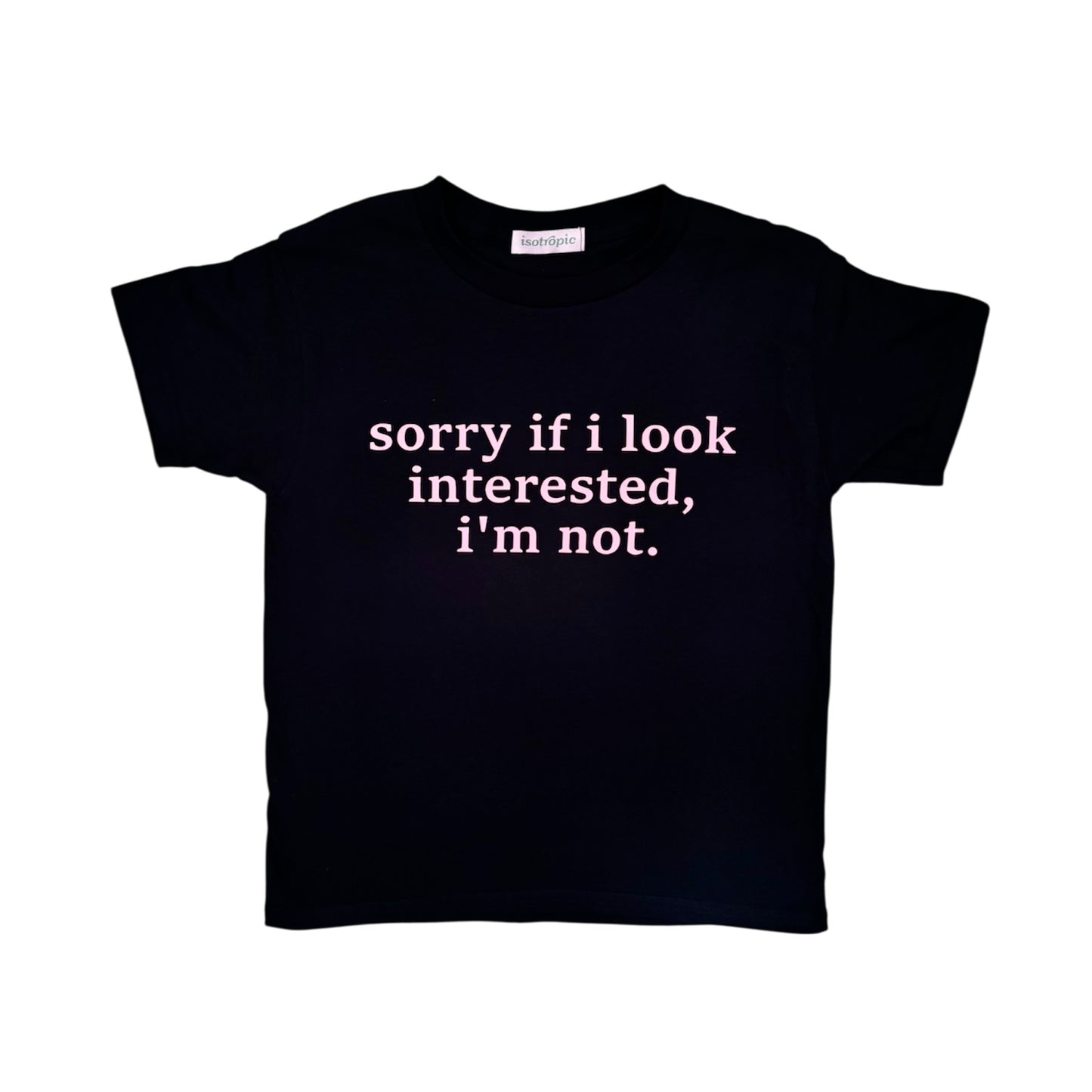 sorry if i look interested tee