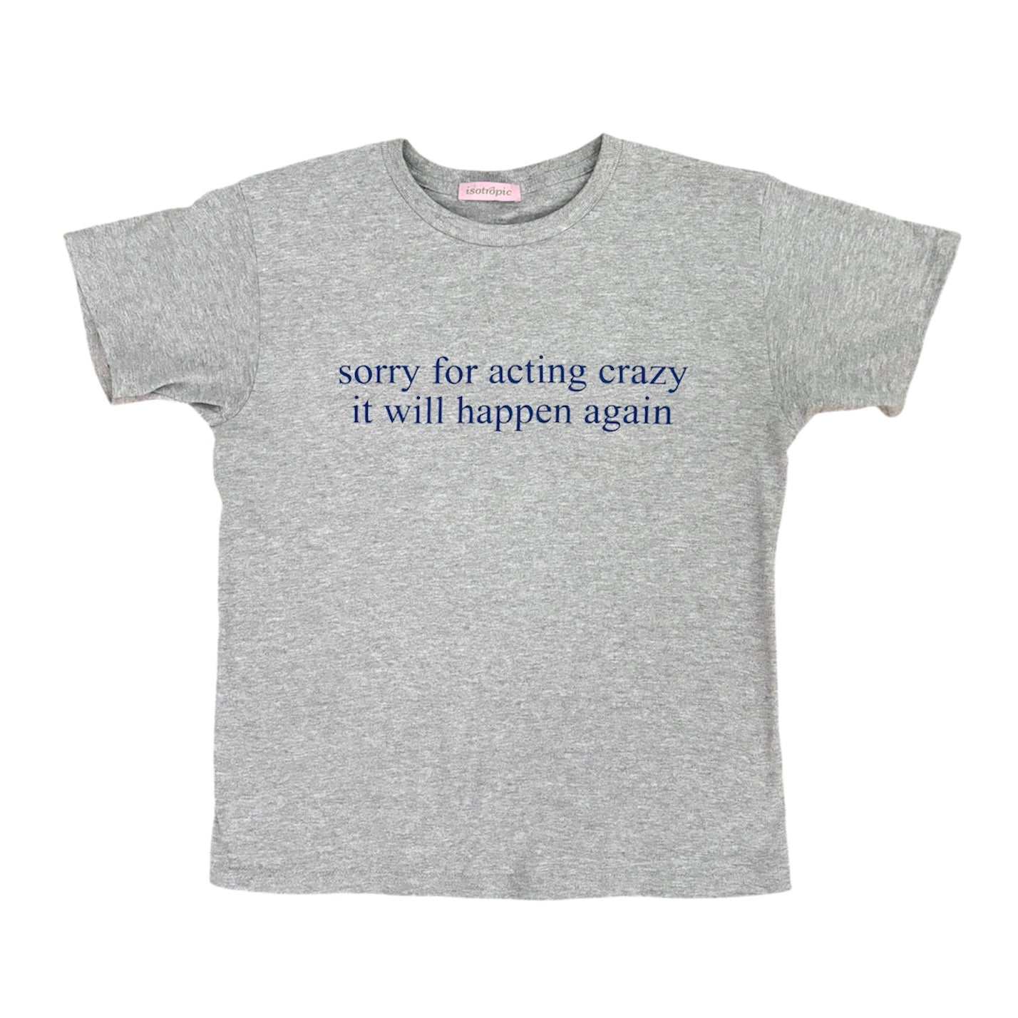 sorry for acting crazy tee