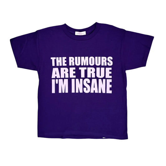 the rumours are true i’m insane tee