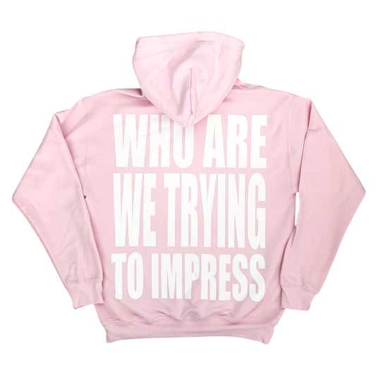 who are we trying to impress hoodie