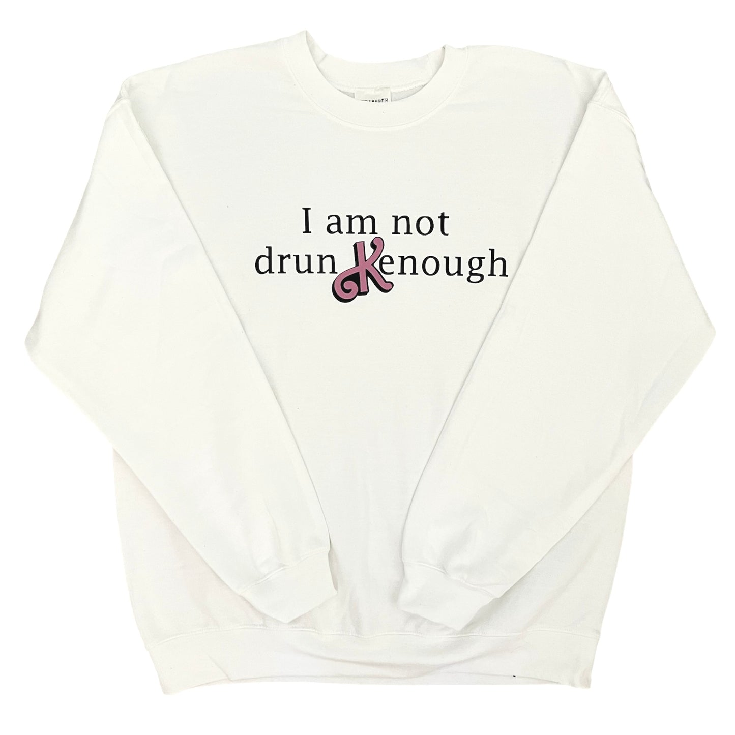 i am not drun kenough crewneck