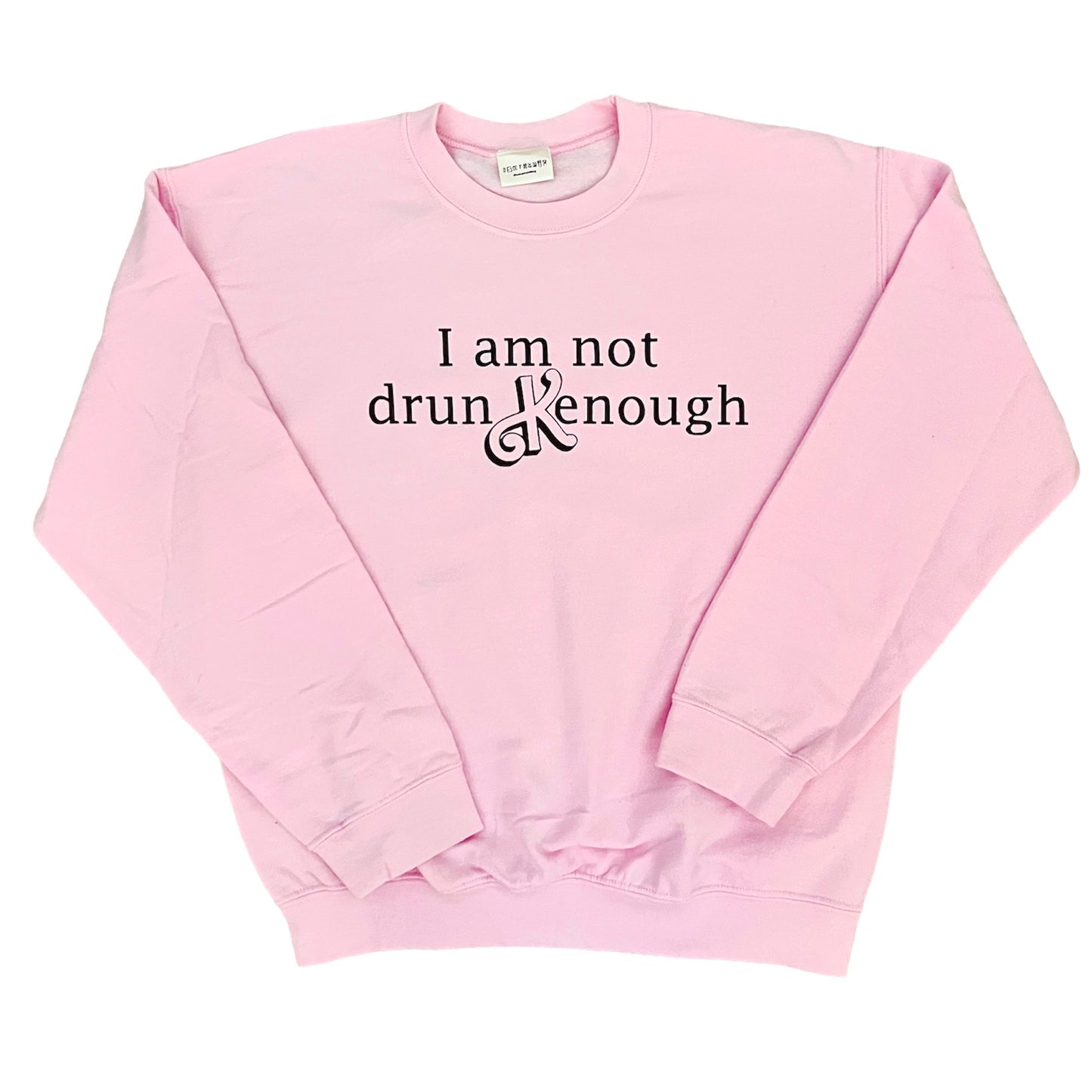 i am not drun kenough crewneck